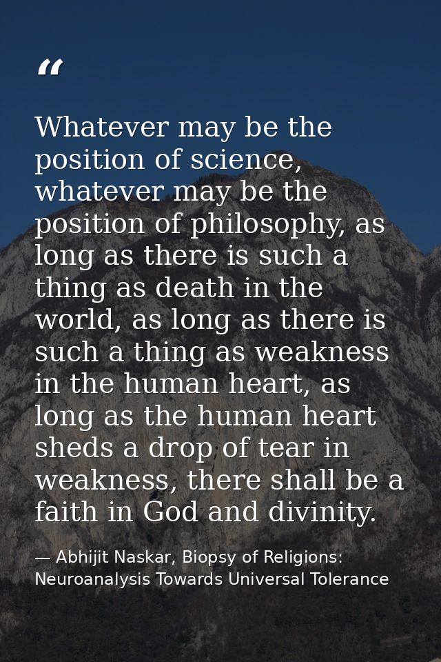 Whatever may be the position of science, whatever may be the position of philosophy, as long as there is such a thing as — Abhijit Naskar, Biopsy of Religions: Neuroanalysis Towards Universal Tolerance