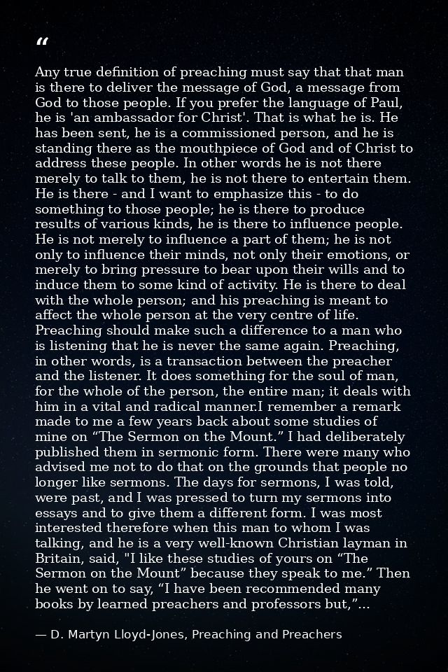 Any true definition of preaching must say that that man is there to deliver the message of God, a message from God to th — D. Martyn Lloyd-Jones, Preaching and Preachers