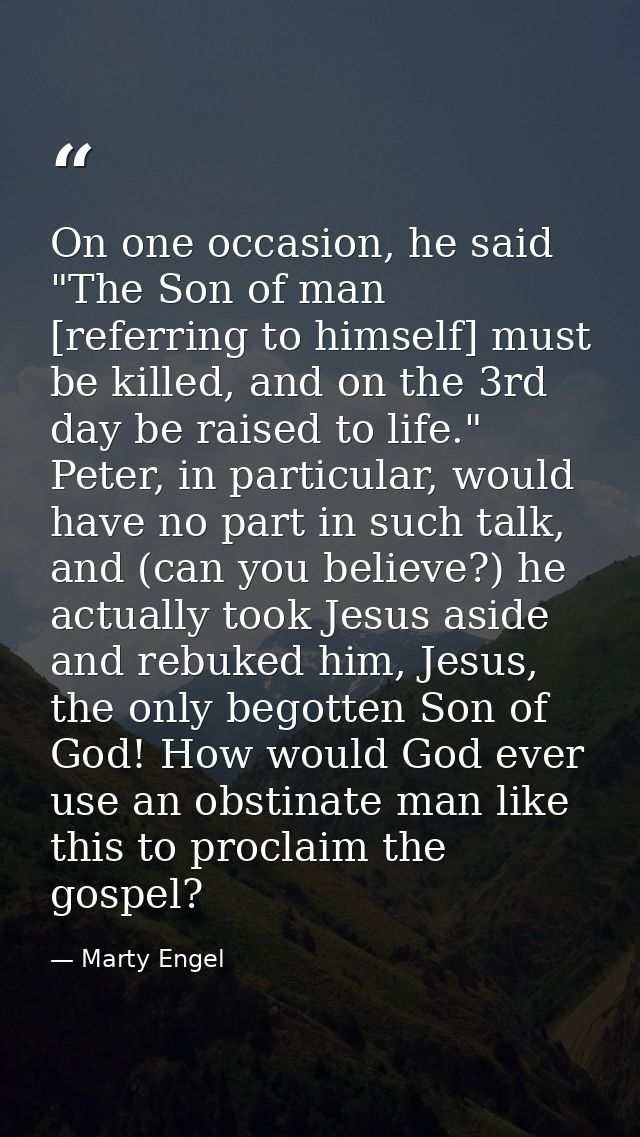 On one occasion, he said "The Son of man [referring to himself] must be killed, and on the 3rd day be raised to life." P — Marty Engel