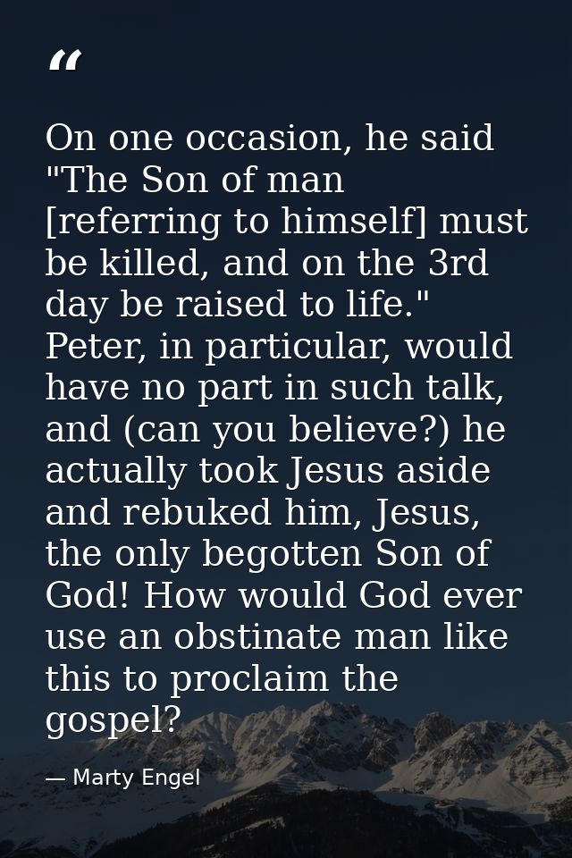 On one occasion, he said "The Son of man [referring to himself] must be killed, and on the 3rd day be raised to life." P — Marty Engel