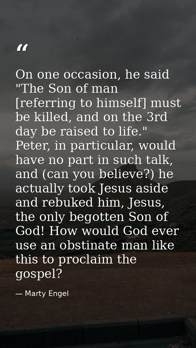 On one occasion, he said "The Son of man [referring to himself] must be killed, and on the 3rd day be raised to life." P — Marty Engel
