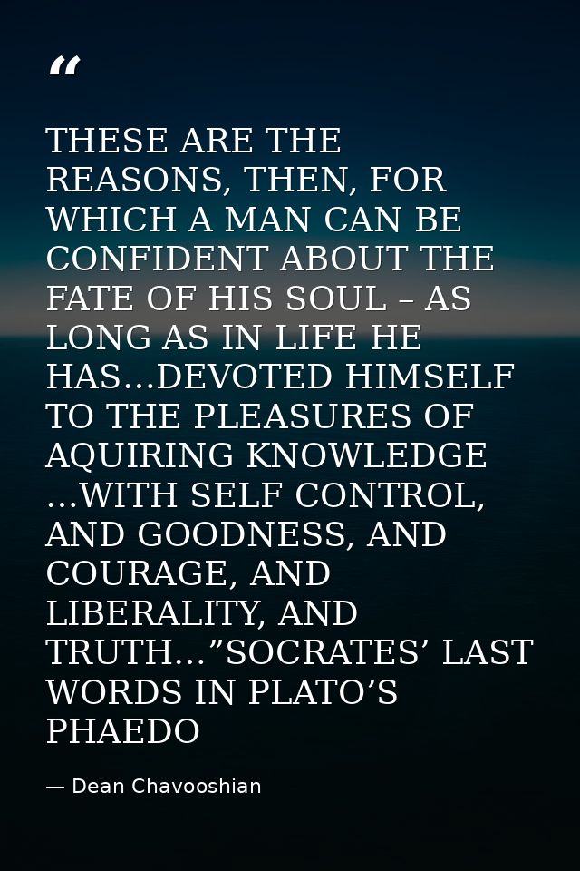 THESE ARE THE REASONS, THEN, FOR WHICH A MAN CAN BE CONFIDENT ABOUT THE FATE OF HIS SOUL – AS LONG AS IN LIFE HE HAS…DEV — Dean Chavooshian