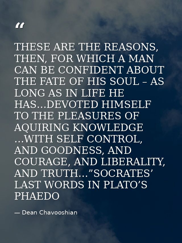 THESE ARE THE REASONS, THEN, FOR WHICH A MAN CAN BE CONFIDENT ABOUT THE FATE OF HIS SOUL – AS LONG AS IN LIFE HE HAS…DEV — Dean Chavooshian