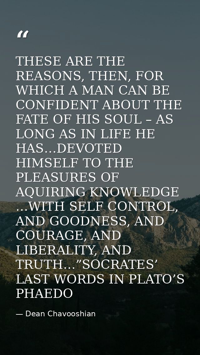 THESE ARE THE REASONS, THEN, FOR WHICH A MAN CAN BE CONFIDENT ABOUT THE FATE OF HIS SOUL – AS LONG AS IN LIFE HE HAS…DEV — Dean Chavooshian