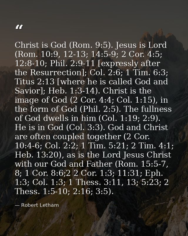 Christ is God (Rom. 9:5). Jesus is Lord (Rom. 10:9, 12-13; 14:5-9; 2 Cor. 4:5; 12:8-10; Phil. 2:9-11 [expressly after th — Robert Letham