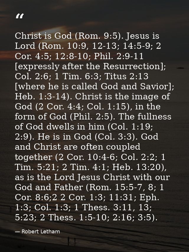 Christ is God (Rom. 9:5). Jesus is Lord (Rom. 10:9, 12-13; 14:5-9; 2 Cor. 4:5; 12:8-10; Phil. 2:9-11 [expressly after th — Robert Letham