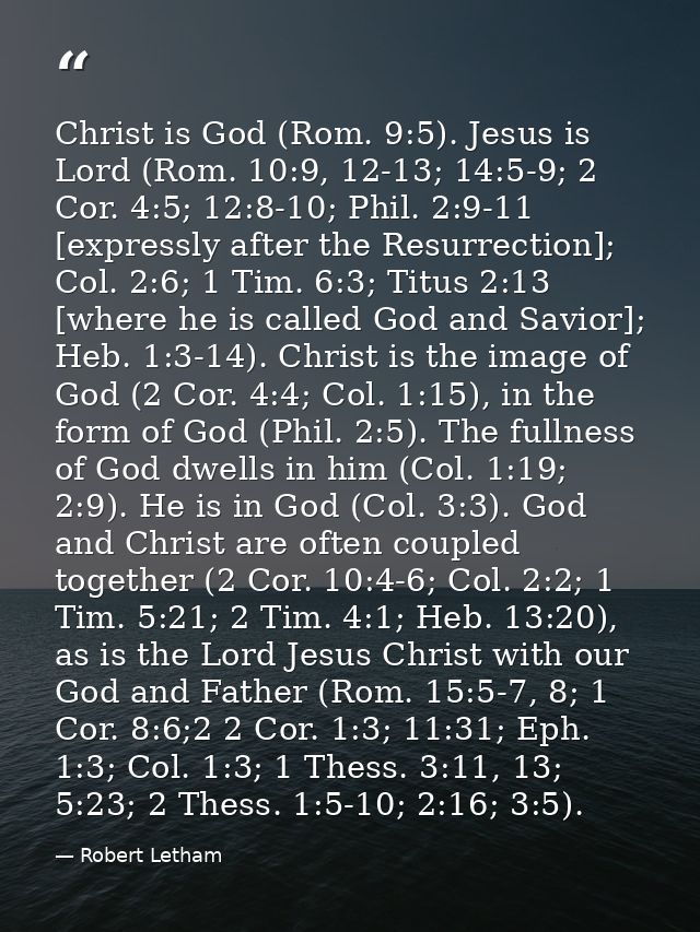 Christ is God (Rom. 9:5). Jesus is Lord (Rom. 10:9, 12-13; 14:5-9; 2 Cor. 4:5; 12:8-10; Phil. 2:9-11 [expressly after th — Robert Letham
