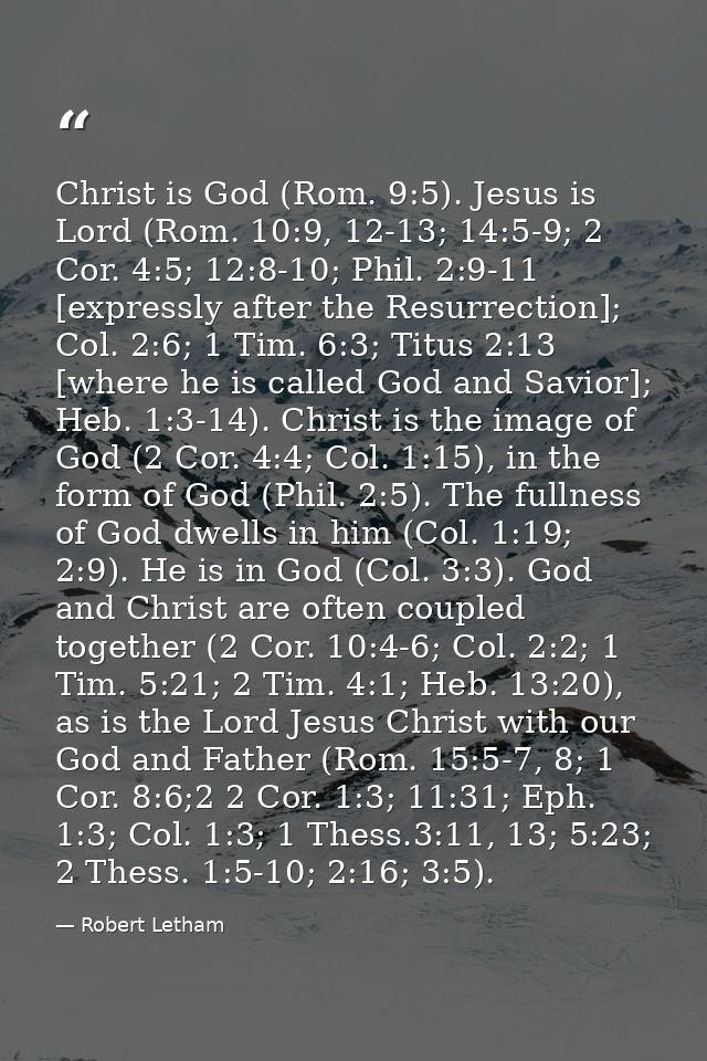 Christ is God (Rom. 9:5). Jesus is Lord (Rom. 10:9, 12-13; 14:5-9; 2 Cor. 4:5; 12:8-10; Phil. 2:9-11 [expressly after th — Robert Letham