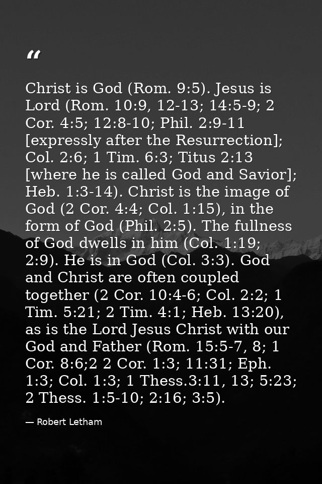 Christ is God (Rom. 9:5). Jesus is Lord (Rom. 10:9, 12-13; 14:5-9; 2 Cor. 4:5; 12:8-10; Phil. 2:9-11 [expressly after th — Robert Letham