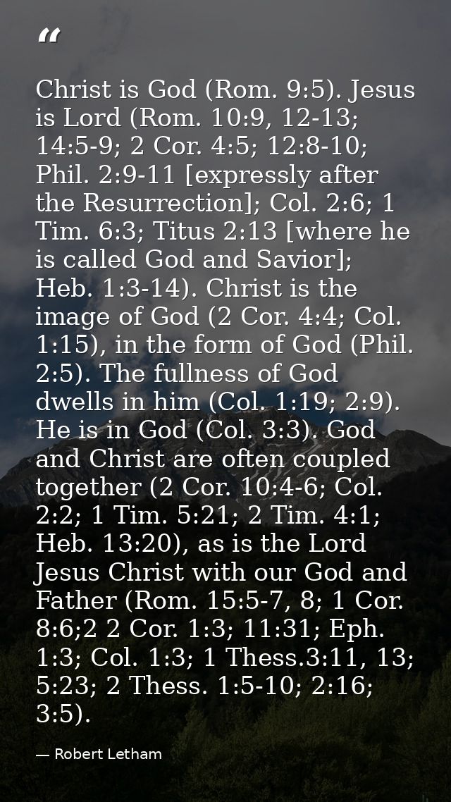 Christ is God (Rom. 9:5). Jesus is Lord (Rom. 10:9, 12-13; 14:5-9; 2 Cor. 4:5; 12:8-10; Phil. 2:9-11 [expressly after th — Robert Letham