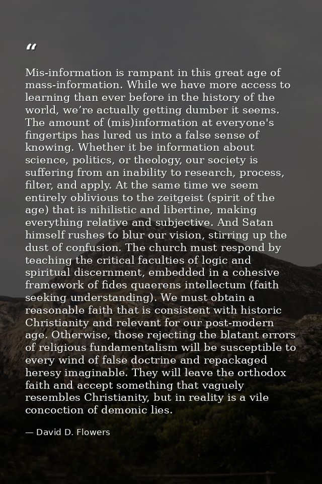 Mis-information is rampant in this great age of mass-information. While we have more access to learning than ever before — David D. Flowers