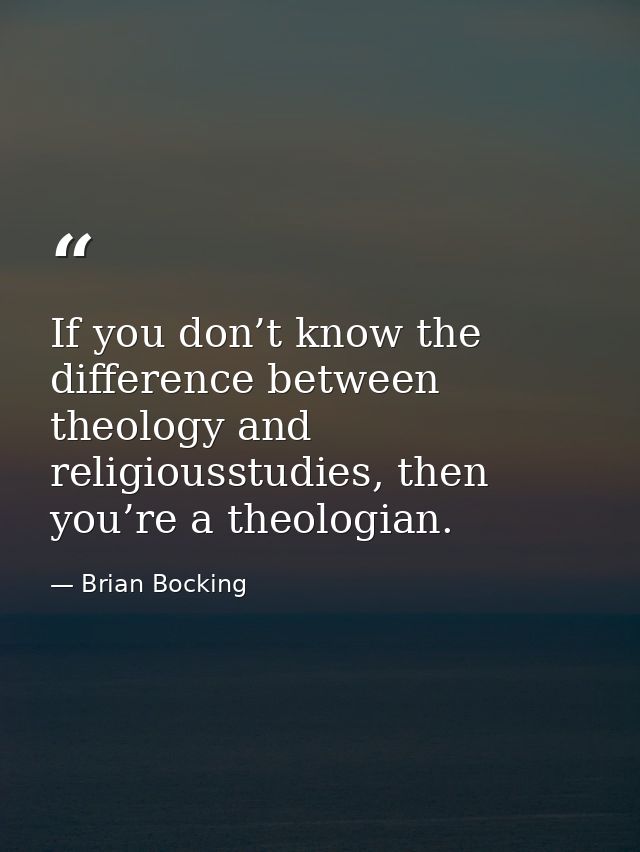 If you don’t know the difference between theology and religiousstudies, then you’re a theologian. — Brian Bocking