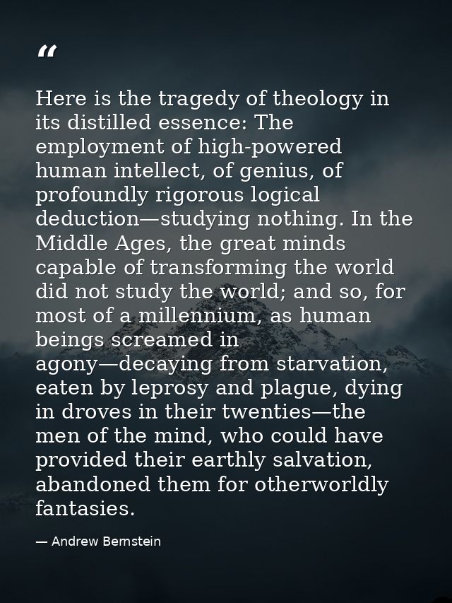 Here is the tragedy of theology in its distilled essence: The employment of high-powered human intellect, of genius, of  — Andrew Bernstein