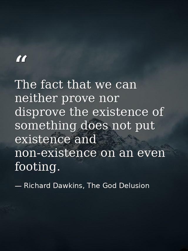 The fact that we can neither prove nor disprove the existence of something does not put existence and non-existence on a — Richard Dawkins, The God Delusion