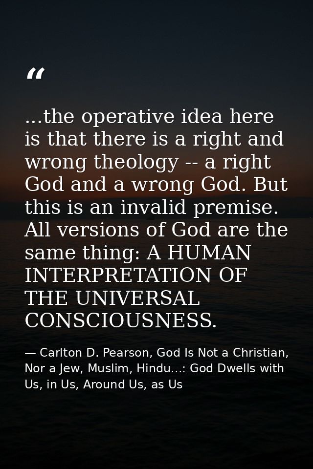 ...the operative idea here is that there is a right and wrong theology -- a right God and a wrong God. But this is an in — Carlton D. Pearson, God Is Not a Christian, Nor a Jew, Muslim, Hindu...: God Dwells with Us, in Us, Around Us, as Us