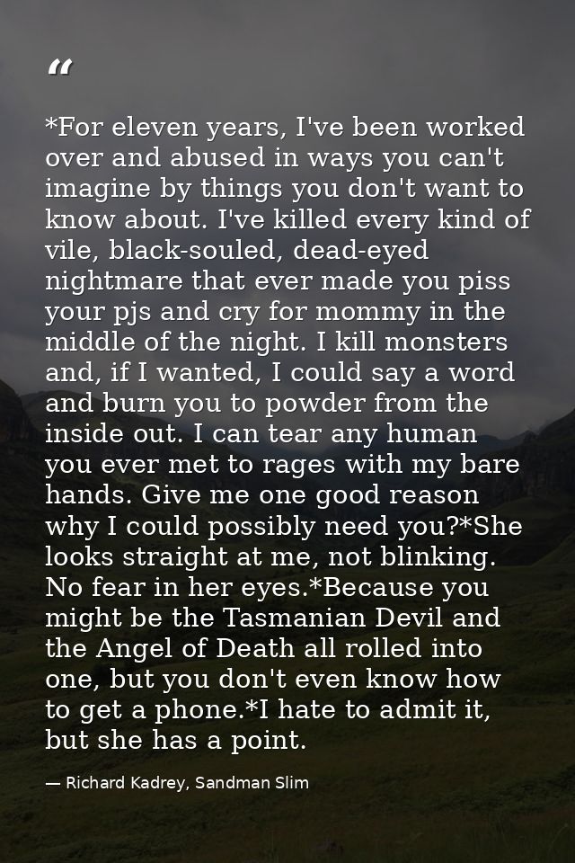 *For eleven years, I've been worked over and abused in ways you can't imagine by things you don't want to know about. I' — Richard Kadrey, Sandman Slim