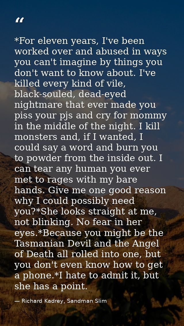 *For eleven years, I've been worked over and abused in ways you can't imagine by things you don't want to know about. I' — Richard Kadrey, Sandman Slim