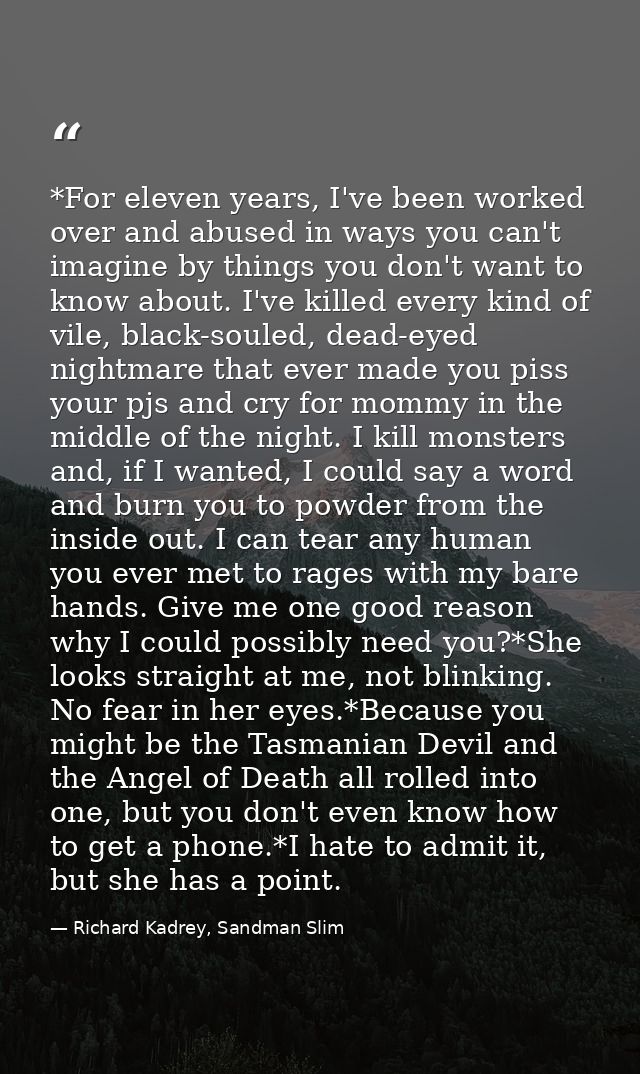 *For eleven years, I've been worked over and abused in ways you can't imagine by things you don't want to know about. I' — Richard Kadrey, Sandman Slim