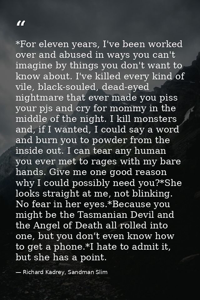 *For eleven years, I've been worked over and abused in ways you can't imagine by things you don't want to know about. I' — Richard Kadrey, Sandman Slim