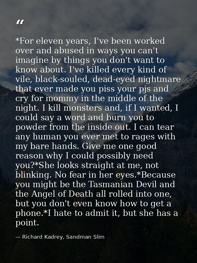 *For eleven years, I've been worked over and abused in ways you can't imagine by things you don't want to know about. I' — Richard Kadrey, Sandman Slim
