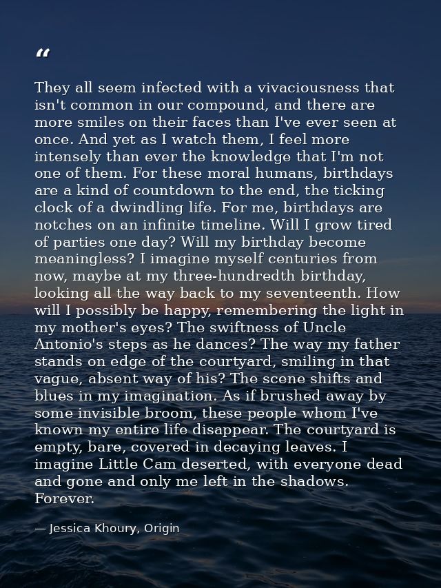 They all seem infected with a vivaciousness that isn't common in our compound, and there are more smiles on their faces  — Jessica Khoury, Origin