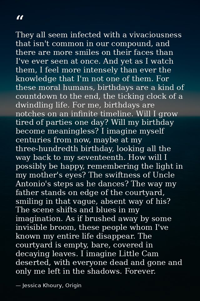They all seem infected with a vivaciousness that isn't common in our compound, and there are more smiles on their faces  — Jessica Khoury, Origin