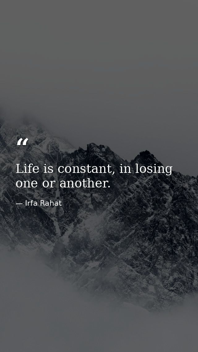 Life is constant, in losing one or another. — Irfa Rahat
