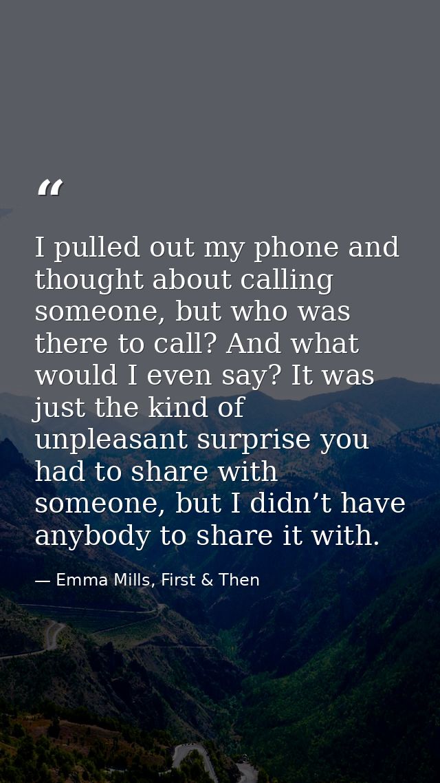 I pulled out my phone and thought about calling someone, but who was there to call? And what would I even say? It was ju — Emma Mills, First & Then
