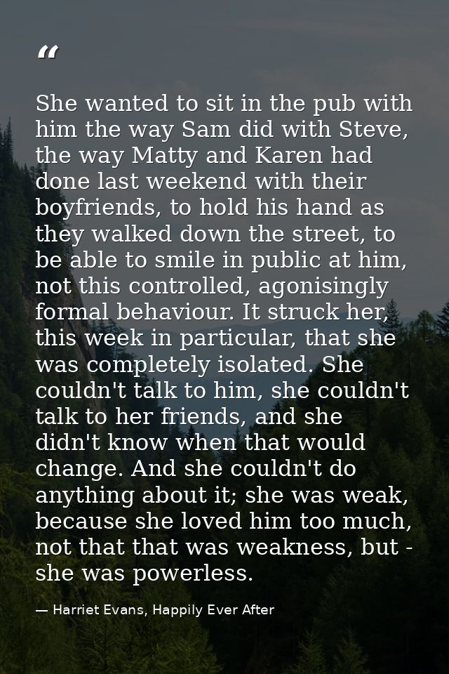 She wanted to sit in the pub with him the way Sam did with Steve, the way Matty and Karen had done last weekend with the — Harriet Evans, Happily Ever After