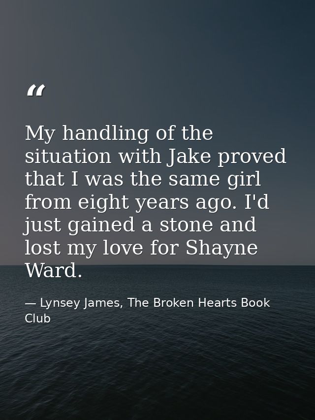 My handling of the situation with Jake proved that I was the same girl from eight years ago. I'd just gained a stone and — Lynsey James, The Broken Hearts Book Club