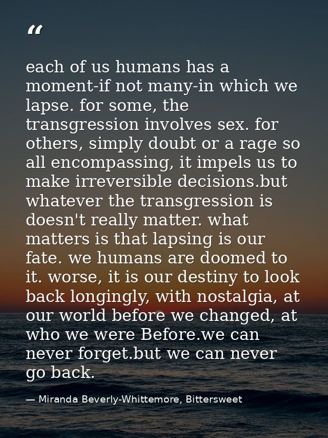each of us humans has a moment-if not many-in which we lapse. for some, the transgression involves sex. for others, simp — Miranda Beverly-Whittemore, Bittersweet