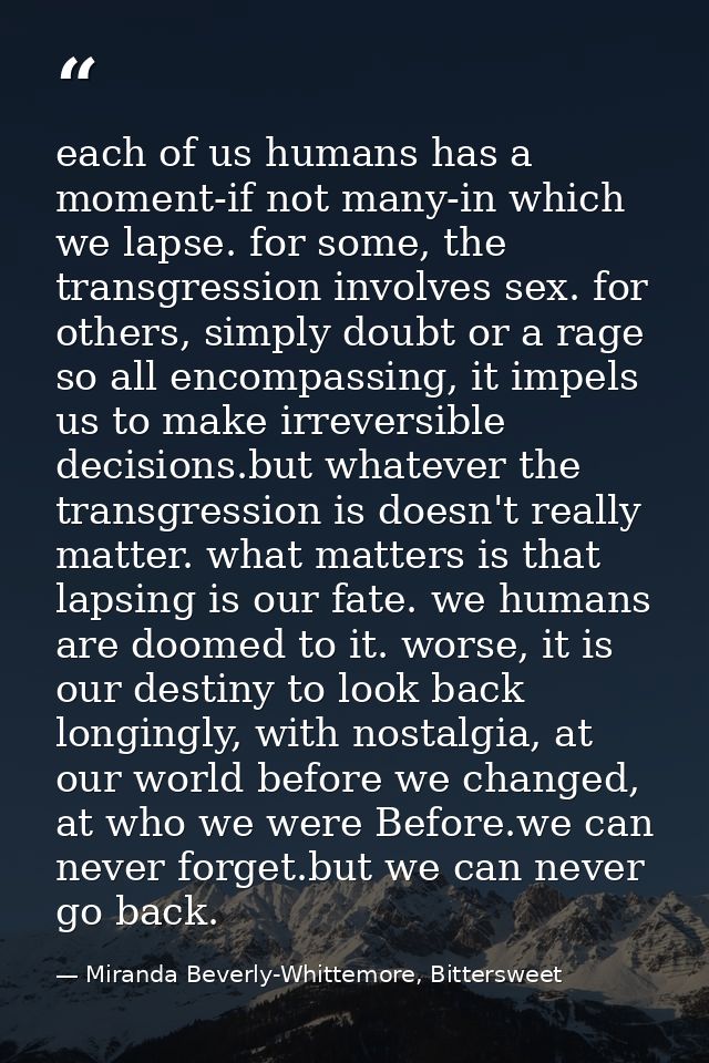 each of us humans has a moment-if not many-in which we lapse. for some, the transgression involves sex. for others, simp — Miranda Beverly-Whittemore, Bittersweet