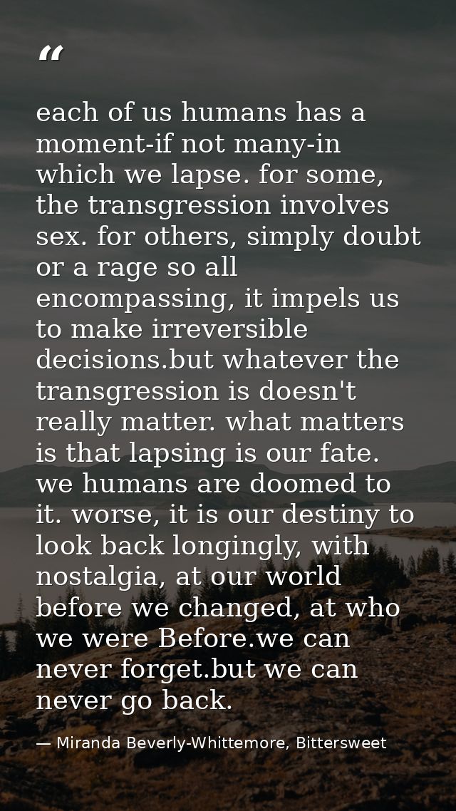 each of us humans has a moment-if not many-in which we lapse. for some, the transgression involves sex. for others, simp — Miranda Beverly-Whittemore, Bittersweet