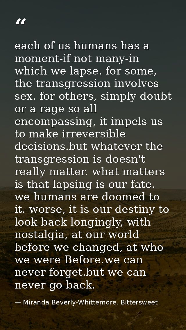 each of us humans has a moment-if not many-in which we lapse. for some, the transgression involves sex. for others, simp — Miranda Beverly-Whittemore, Bittersweet