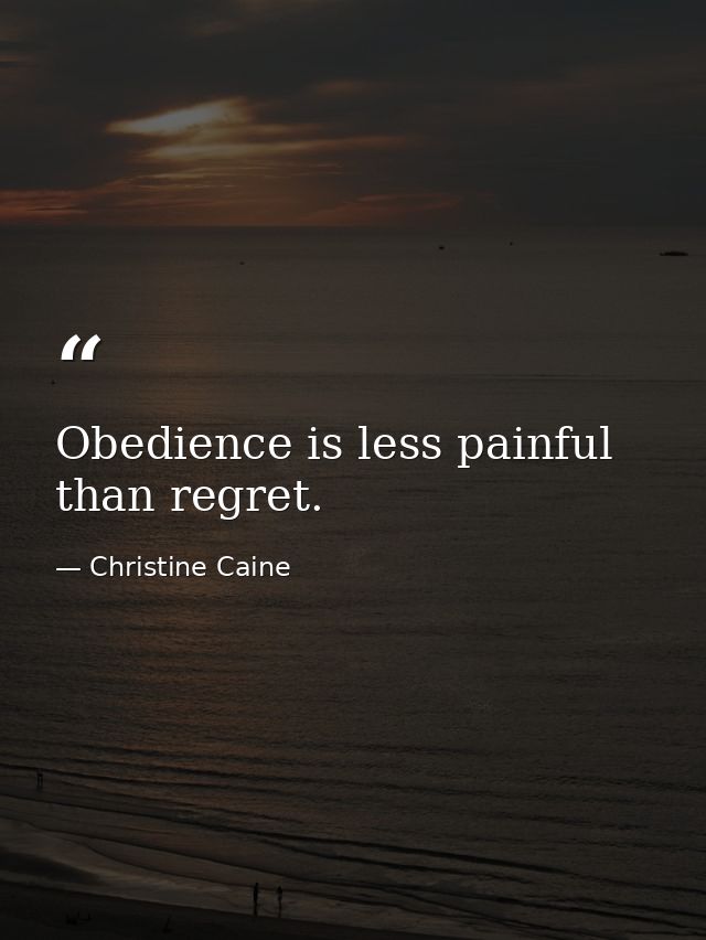 Obedience is less painful than regret. — Christine Caine