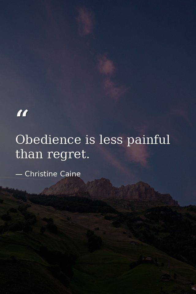 Obedience is less painful than regret. — Christine Caine