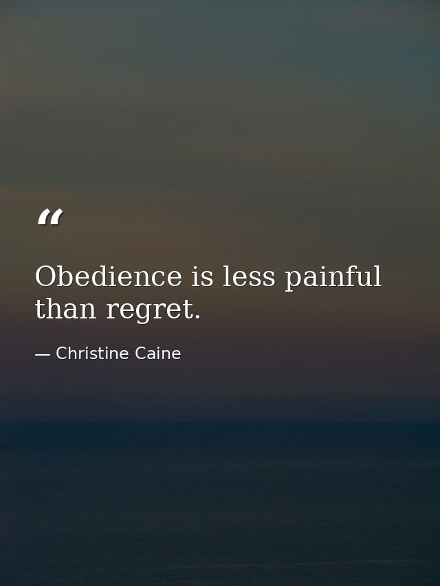 Obedience is less painful than regret. — Christine Caine