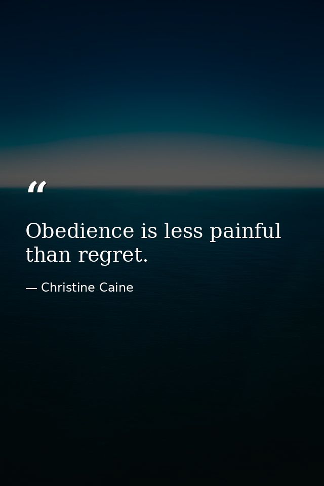 Obedience is less painful than regret. — Christine Caine