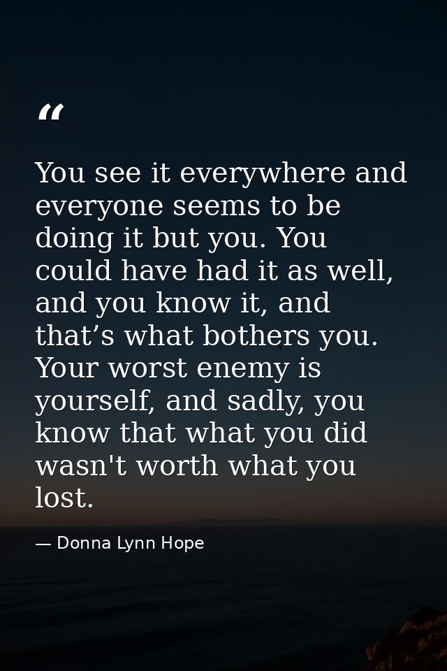 You see it everywhere and everyone seems to be doing it but you. You could have had it as well, and you know it, and tha — Donna Lynn Hope