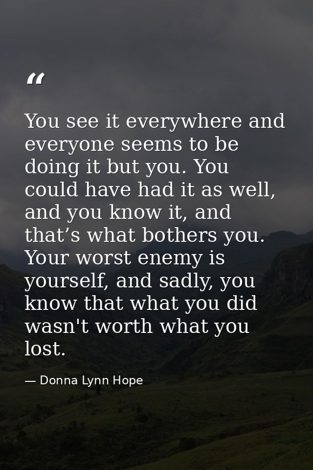 You see it everywhere and everyone seems to be doing it but you. You could have had it as well, and you know it, and tha — Donna Lynn Hope