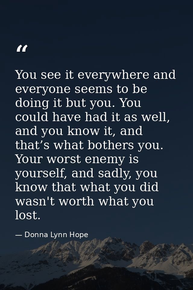 You see it everywhere and everyone seems to be doing it but you. You could have had it as well, and you know it, and tha — Donna Lynn Hope