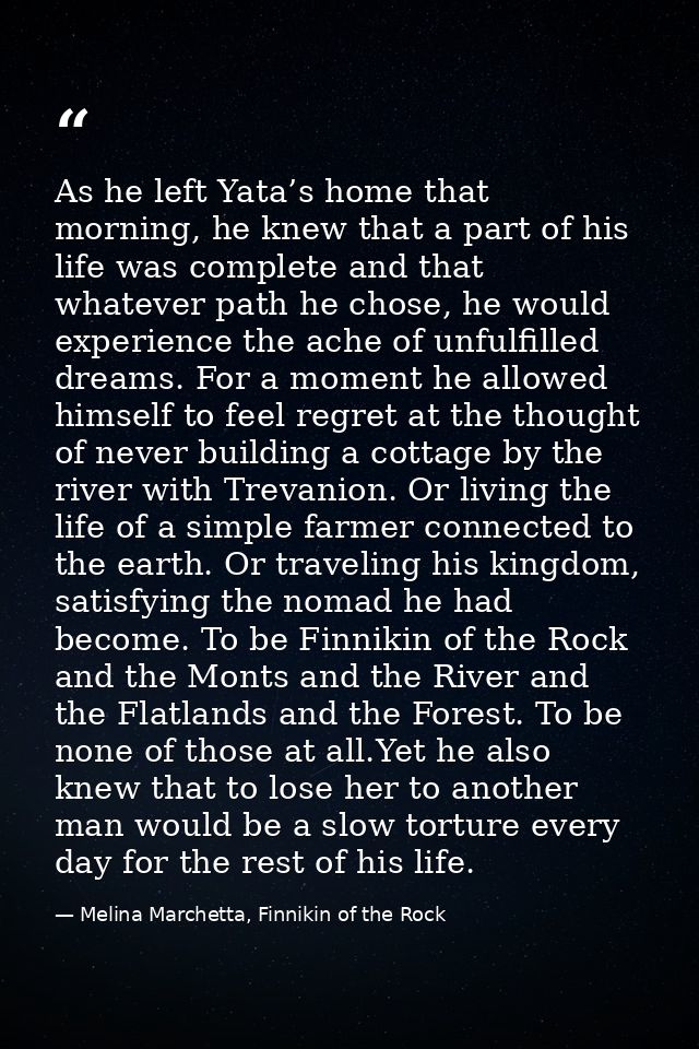 As he left Yata’s home that morning, he knew that a part of his life was complete and that whatever path he chose, he wo — Melina Marchetta, Finnikin of the Rock