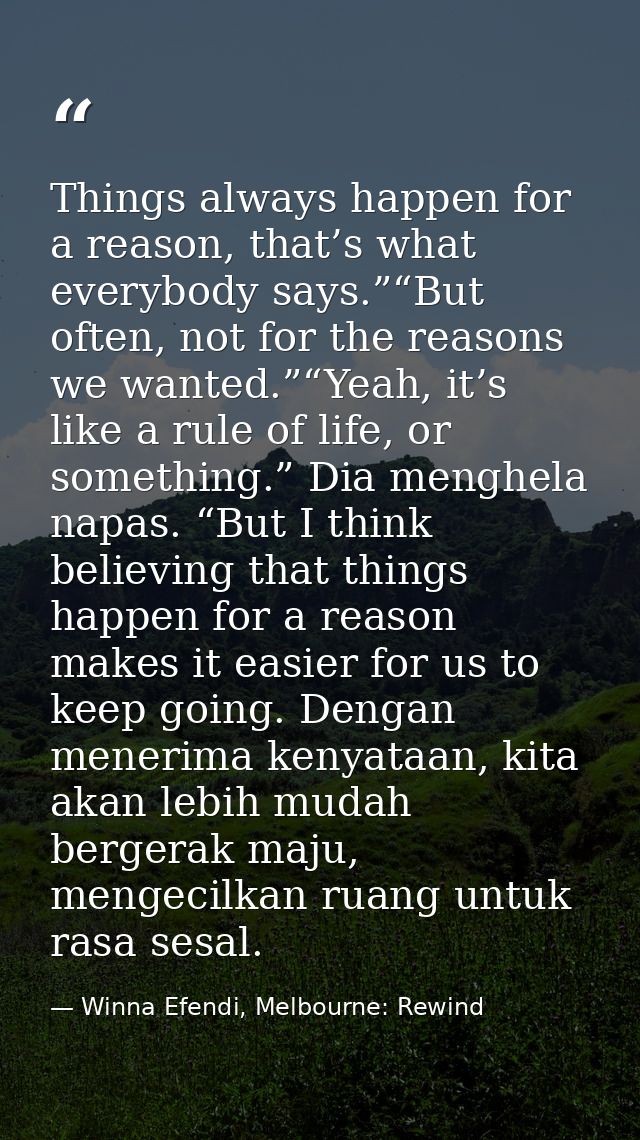 Things always happen for a reason, that’s what everybody says.”“But often, not for the reasons we wanted.”“Yeah, it’s li — Winna Efendi, Melbourne: Rewind