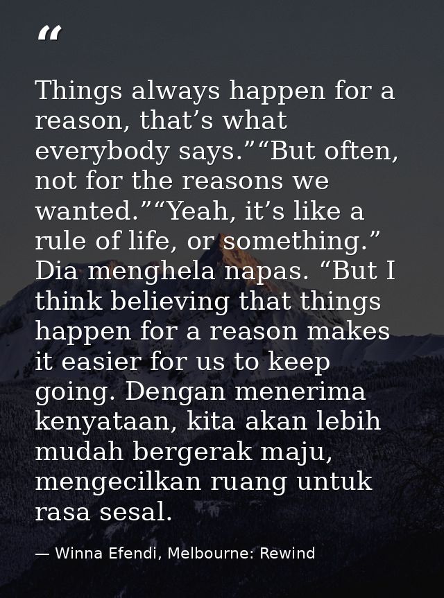 Things always happen for a reason, that’s what everybody says.”“But often, not for the reasons we wanted.”“Yeah, it’s li — Winna Efendi, Melbourne: Rewind