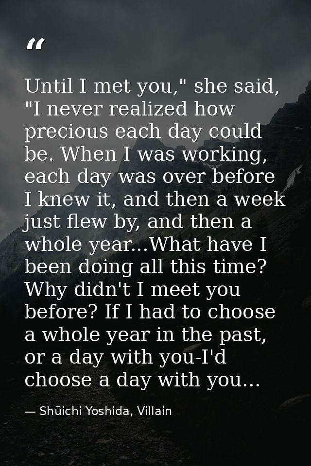 Until I met you," she said, "I never realized how precious each day could be. When I was working, each day was over befo — Shūichi Yoshida, Villain