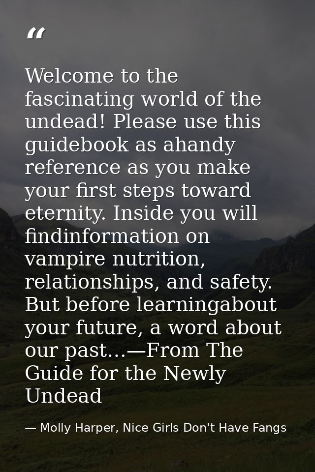 Welcome to the fascinating world of the undead! Please use this guidebook as ahandy reference as you make your first ste — Molly Harper, Nice Girls Don't Have Fangs