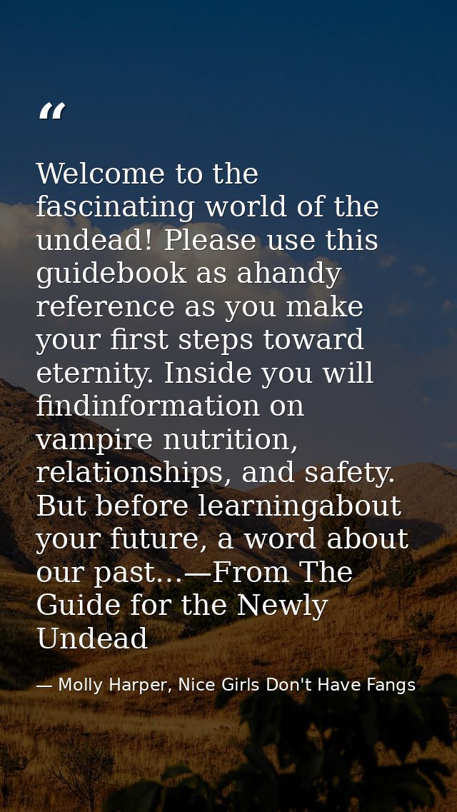 Welcome to the fascinating world of the undead! Please use this guidebook as ahandy reference as you make your first ste — Molly Harper, Nice Girls Don't Have Fangs