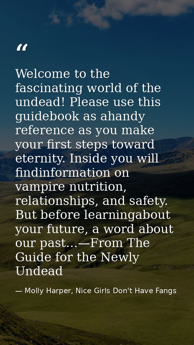 Welcome to the fascinating world of the undead! Please use this guidebook as ahandy reference as you make your first ste — Molly Harper, Nice Girls Don't Have Fangs