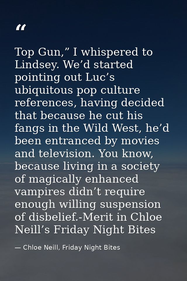 Top Gun,” I whispered to Lindsey. We’d started pointing out Luc’s ubiquitous pop culture references, having decided that — Chloe Neill, Friday Night Bites