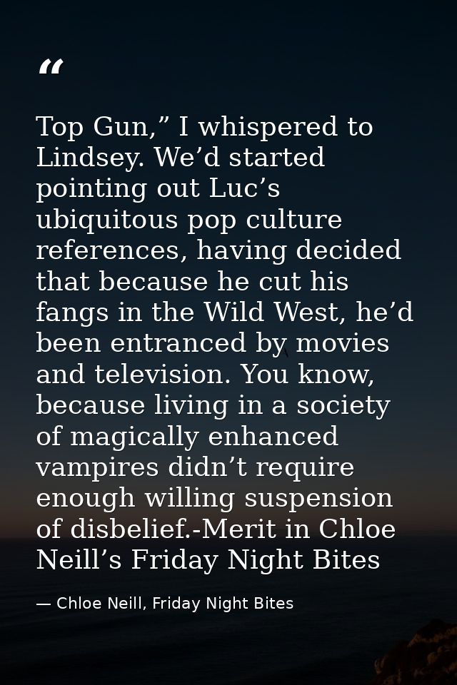 Top Gun,” I whispered to Lindsey. We’d started pointing out Luc’s ubiquitous pop culture references, having decided that — Chloe Neill, Friday Night Bites